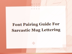 Sarcastic Mug Font Pairing Guide: Perfect Typography for Funny Mugs