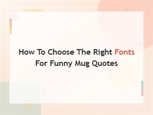 How to Choose the Right Fonts for Funny Mug Quotes