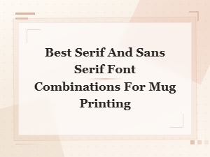 Best Minimalist Serif and Sans Serif Font Pairings for Mug Printing