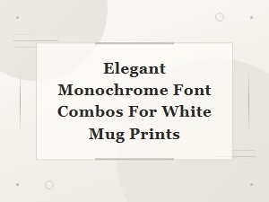 Elegant Monochrome Font Combos for White Mug Prints