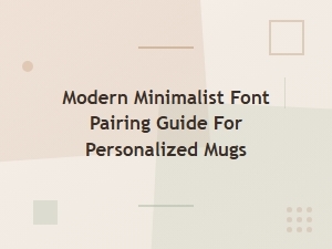 Modern Minimalist Font Pairing Guide for Personalized Mugs