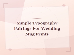 Minimalist Font Pairings for Wedding Mug Prints