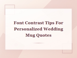 Font Contrast Tips for Personalized Wedding Mug Quotes