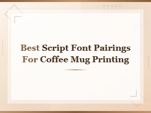 Best Script Font Pairings for Coffee Mug Printing
