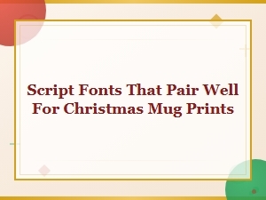 Best Script Font Pairings for Christmas Mug Designs