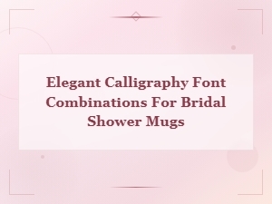 Elegant Calligraphy Font Pairings for Bridal Shower Mug Designs