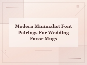 Modern Minimalist Font Pairings for Wedding Favor Mugs You Will Love