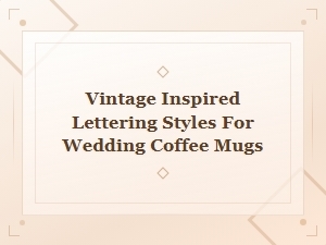 Vintage Inspired Lettering Styles for Wedding Coffee Mugs